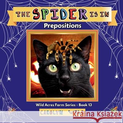 The Spider Is In: Prepositions Carolyn Wild 9781998062256 Wild Acres Books - książka