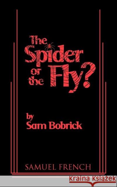 The Spider or the Fly? Sam Bobrick 9780573700057 Samuel French Trade - książka
