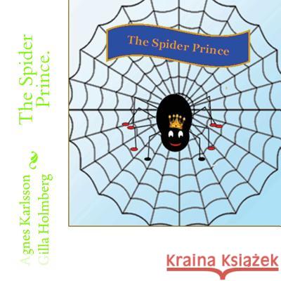 The Spider Prince. Agnes Karlsson Gilla Holmberg 9781508689638 Createspace Independent Publishing Platform - książka