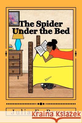 The Spider Under the Bed Julia E. Brown 9781480125360 Createspace - książka