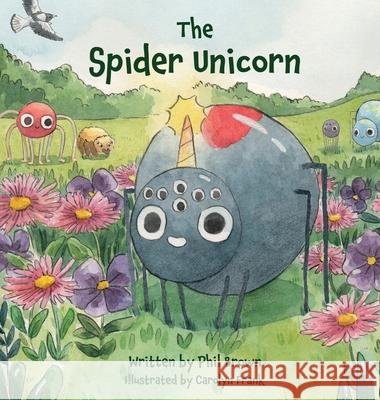 The Spider Unicorn Phil Brown Carolyn Frank 9780645446609 Oakleaves Books - książka