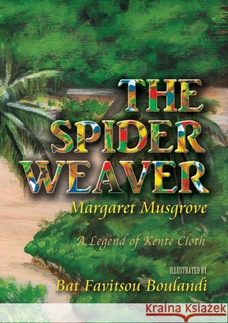 The Spider Weaver: A Legend of Kente Cloth Margaret Musgrove Bat Favitsou Boulandi 9781627200608 Apprentice House - książka