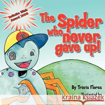 The Spider Who Never Gave Up Travis Flores 9781418403379 Authorhouse - książka