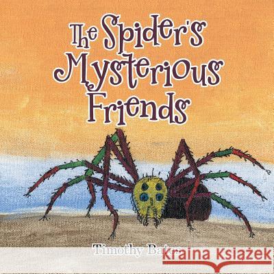 The Spider's Mysterious Friends Timothy Bates 9781546277101 Authorhouse - książka