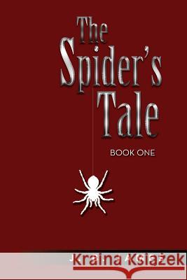 The Spider's Tale: The Story of the First Life of N'Keedoo James, J. B. 9781483654218 Xlibris Corporation - książka