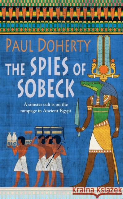 The Spies of Sobeck (Amerotke Mysteries, Book 7): Murder and intrigue from Ancient Egypt Paul Doherty 9780755338474 Headline Publishing Group - książka