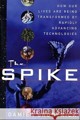 The Spike: How Our Lives Are Being Transformed by Rapidly Advancing Technologies Damien Broderick 9780312877828 Tor Books - książka
