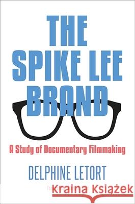 The Spike Lee Brand: A Study of Documentary Filmmaking Delphine Letort Mark A. Reid 9781438457628 State University of New York Press - książka