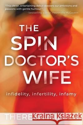 The Spin Doctor's Wife: infidelity, infertility and infamy Theresa Miller 9781925786545 Millerink Media - książka