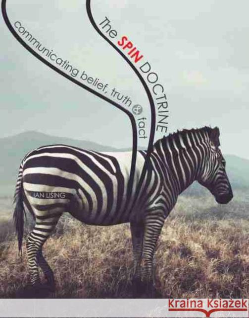The Spin Doctrine: Communicating Belief, Truth, and Fact Ian T Lising 9781524954307 Eurospan (JL) - książka