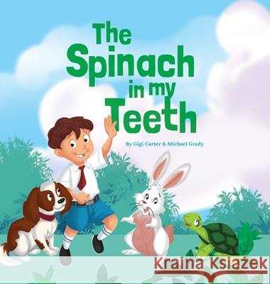 The Spinach in My Teeth Gigi Carter Michael Grady 9780578512990 Rabbit Food Publishing - książka