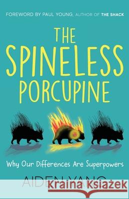 The Spineless Porcupine: Why Our Differences Are Superpowers Say Yang 9781947360198 Illumify Media Global - książka