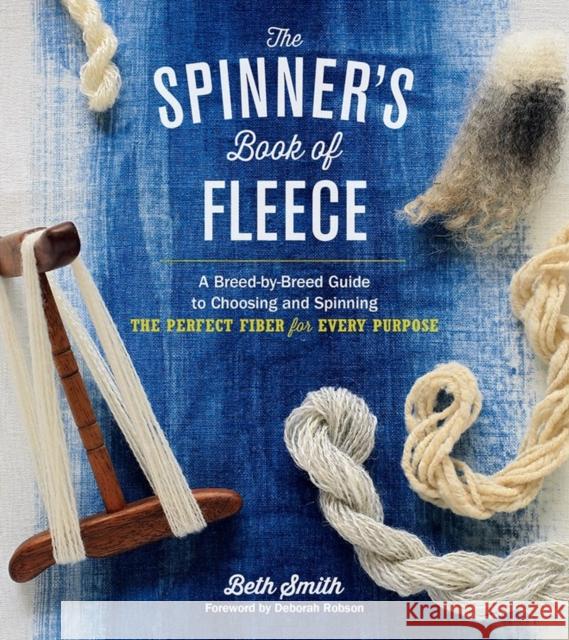 The Spinner's Book of Fleece: A Breed-by-Breed Guide to Choosing and Spinning the Perfect Fiber for Every Purpose Beth Smith 9781612120393 Storey Publishing - książka