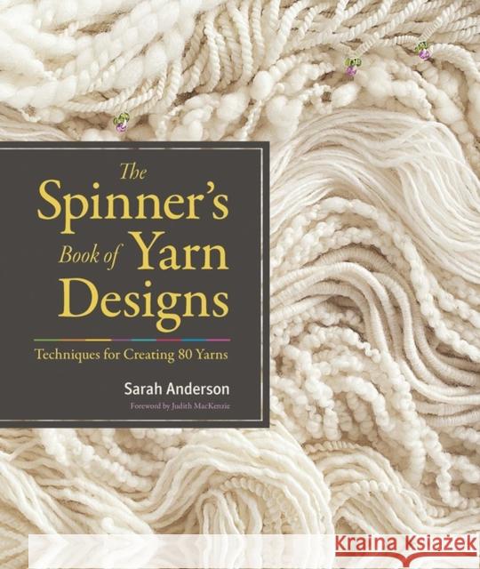 The Spinner's Book of Yarn Designs: Techniques for Creating 80 Yarns Sarah Anderson 9781603427388 Workman Publishing - książka