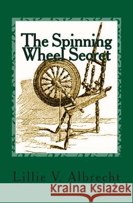 The Spinning Wheel Secret Lillie V. Albrecht Joan Balfour Payne Susanne Alleyn 9781484987384 Createspace - książka