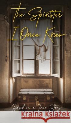 The Spinster I Once Knew: Based on a true story Kay Marie Perrin 9781965146590 Writersclique.com - książka