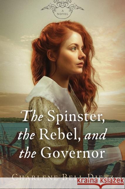 The Spinster, the Rebel, & the Governor Charlene Bell Dietz 9781951122805 Artemesia Publishing, LLC - książka