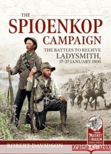 The Spioenkop Campaign: The Battles to Relieve Ladysmith, 17-27 January 1900 Robert Davidson 9781804513316 Helion & Company - książka