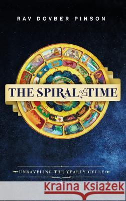 The Spiral of Time: Unraveling the Yearly Cycle Dovber Pinson 9780991472055 Iyyun Publishing - książka