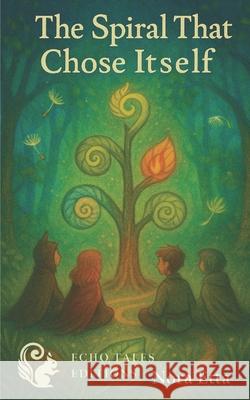 The spiral that chose itself: The story beneath the stillness Nora Etta 9788053068208 Echo Tales Editions - książka