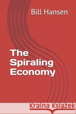 The Spiraling Economy Hansen, Bill 9798717352321 Independently Published - książka