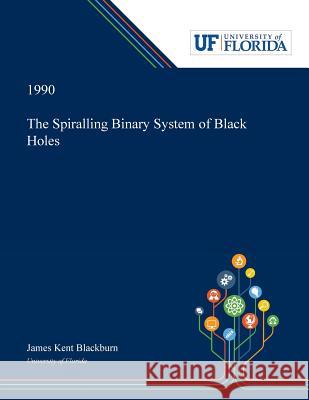 The Spiralling Binary System of Black Holes James Blackburn 9780530005447 Dissertation Discovery Company - książka