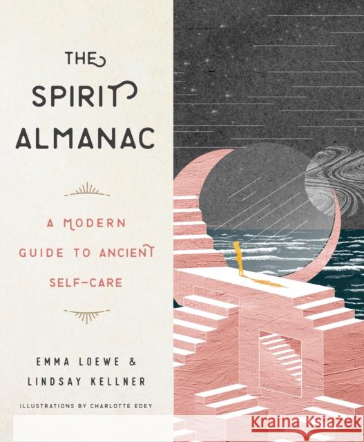 The Spirit Almanac: A Modern Guide to Ancient Self-Care Emma Loewe Lindsay Kellner 9780143132714 Tarcherperigee - książka