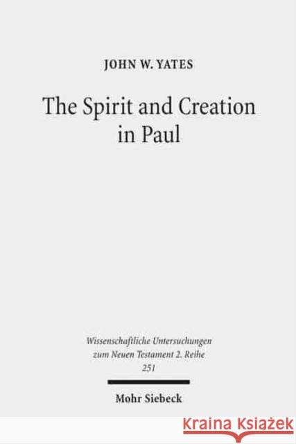 The Spirit and Creation in Paul John W. Yates 9783161498176 Mohr Siebeck - książka