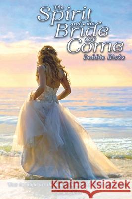 The Spirit and the Bride say Come! Debbie Hicks 9781943500246 Needle Rock Press - książka