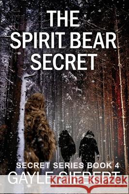 The Spirit Bear Secret: Secrets Series Book 4 Gayle Siebert 9781660728985 Independently Published - książka