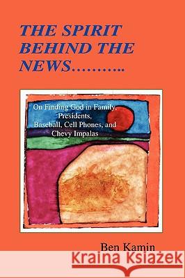 The Spirit Behind the News Ben Kamin 9780981609560 Muffin Dog Press - książka