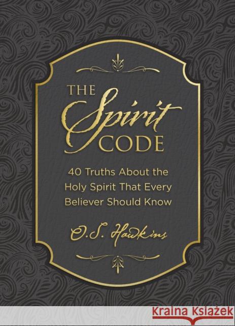 The Spirit Code: 40 Truths About the Holy Spirit That Every Believer Should Know (A 40-Day Devotional) O. S. Hawkins 9781400246434 Thomas Nelson Publishers - książka