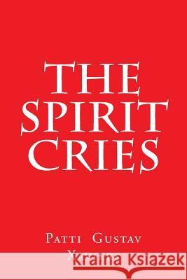 The Spirit Cries Patti Gustav Xaviers 9781483997124 Createspace - książka