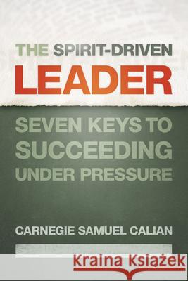 The Spirit-Driven Leader: Seven Keys to Succeeding Under Pressure Carnegie Samuel Calian 9780664229863 Westminster John Knox Press - książka