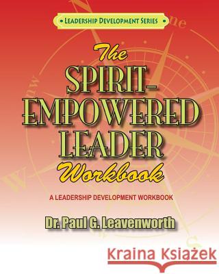 The Spirit-Empowered Leader Workbook Dr Paul G. Leavenworth 9781722832612 Createspace Independent Publishing Platform - książka