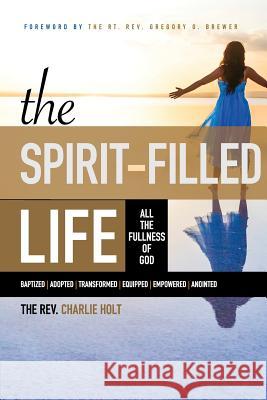The Spirit-Filled Life: All the Fullness of God Charles L. Holt Ginny Mooney Gregory O. Brewer 9781942243144 Bible Study Media, Inc. - książka