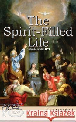 The Spirit-Filled Life: First Published in 1894 Rev John MacNeil 9781502745590 Createspace - książka