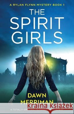 The Spirit Girls: A totally gripping paranormal mystery Dawn Merriman   9781837904037 Bookouture - książka
