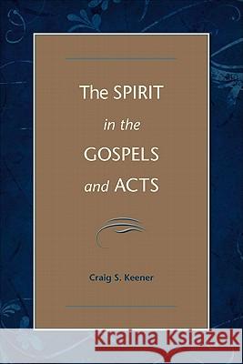 The Spirit in the Gospels and Acts: Divine Purity and Power Craig S. Keener 9780801046773 Baker Academic - książka