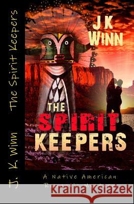 The Spirit Keepers: A Native American Romantic Mystery J. K. Winn 9781497455238 Createspace - książka