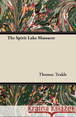 The Spirit Lake Massacre Thomas Teakle 9781443783026  - książka