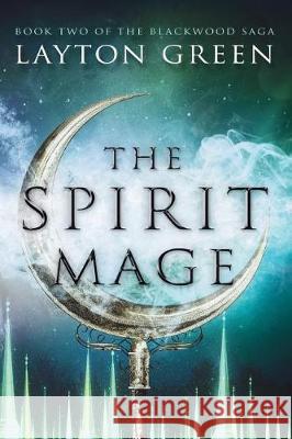 The Spirit Mage: Book Two of the Blackwood Saga Layton Green 9781973963820 Createspace Independent Publishing Platform - książka