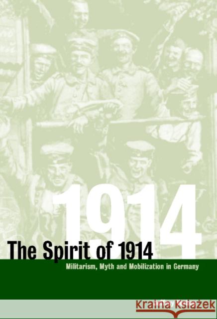 The Spirit of 1914: Militarism, Myth, and Mobilization in Germany Verhey, Jeffrey 9780521771375 Cambridge University Press - książka