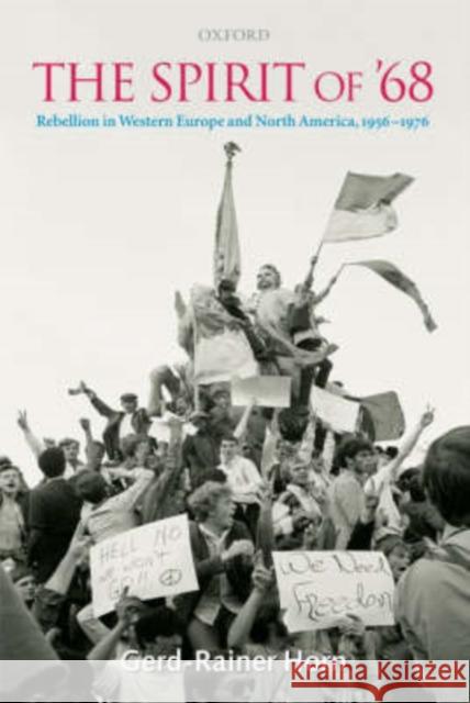 The Spirit of '68: Rebellion in Western Europe and North America, 1956-1976 Horn, Gerd-Rainer 9780199276660 Oxford University Press, USA - książka