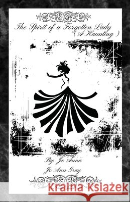 The Spirit of a Forgotten Lady (A Haunting) Anna, Jo, Gray, Jo Ann 9798295532757 Jo Ann Gray - książka