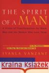 The Spirit of a Man: A Vision of Transformation for Black Men and the Women Who Love Them Vanzant, Iyanla 9780062512390 HarperOne