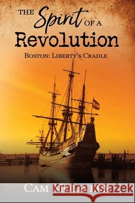 The Spirit of a Revolution: Boston: Liberty's Cradle Cam Molineux 9781646453863 Redemption Press - książka