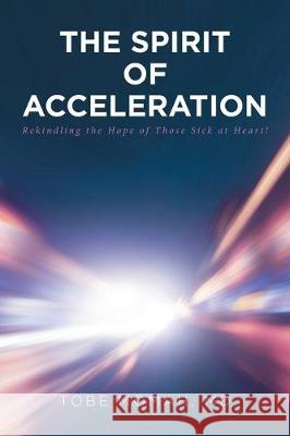 The Spirit of Acceleration: Rekindling the Hope of Those Sick at Heart! Tobe Momah, MD 9781645695943 Christian Faith - książka