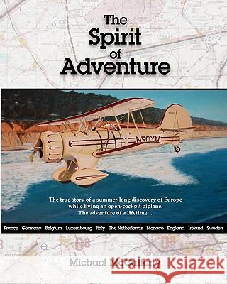 The Spirit of Adventure: Touring Europe in an Open Cockpit Biplane Michael McCafferty 9781452895956 Createspace - książka