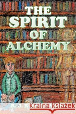 The Spirit of Alchemy R. J. R. Rockwood 9781543464849 Xlibris - książka